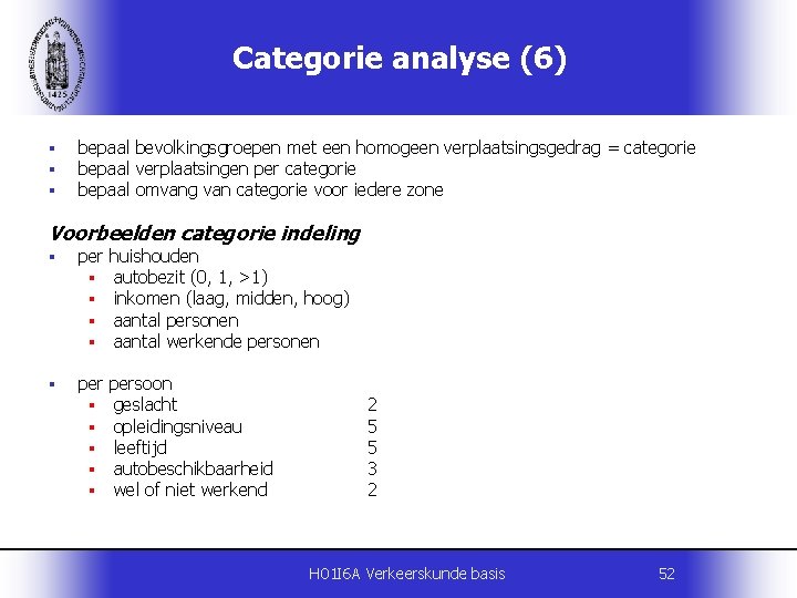 Categorie analyse (6) § § § bepaal bevolkingsgroepen met een homogeen verplaatsingsgedrag = categorie