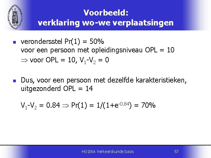 Voorbeeld: verklaring wo-we verplaatsingen n n verondersstel Pr(1) = 50% voor een persoon met