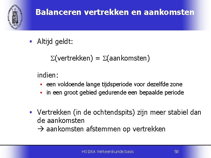 Balanceren vertrekken en aankomsten § Altijd geldt: S(vertrekken) = S(aankomsten) indien: § een voldoende