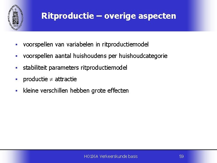 Ritproductie – overige aspecten § voorspellen variabelen in ritproductiemodel § voorspellen aantal huishoudens per