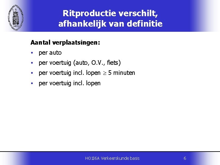 Ritproductie verschilt, afhankelijk van definitie Aantal verplaatsingen: § per auto § per voertuig (auto,