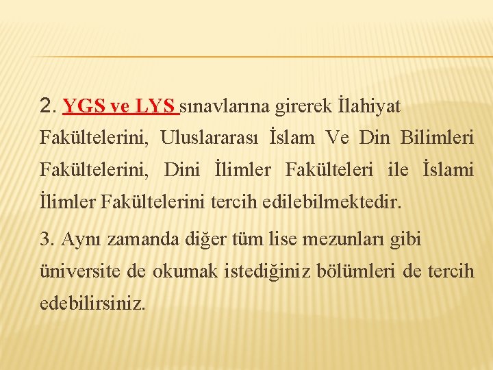 2. YGS ve LYS sınavlarına girerek İlahiyat Fakültelerini, Uluslararası İslam Ve Din Bilimleri Fakültelerini,