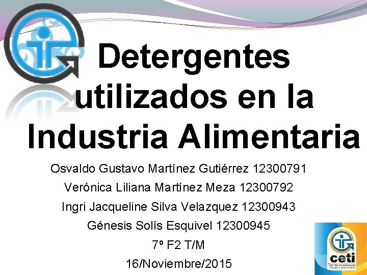 Detergentes utilizados en la Industria Alimentaria Osvaldo Gustavo Martínez Gutiérrez 12300791 Verónica Liliana Martínez