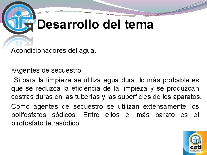 Desarrollo del tema Acondicionadores del agua. §Agentes de secuestro: Si para la limpieza se