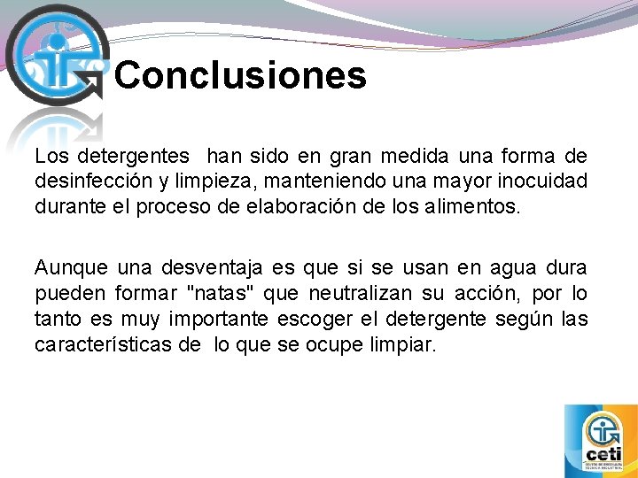 Conclusiones Los detergentes han sido en gran medida una forma de desinfección y limpieza,