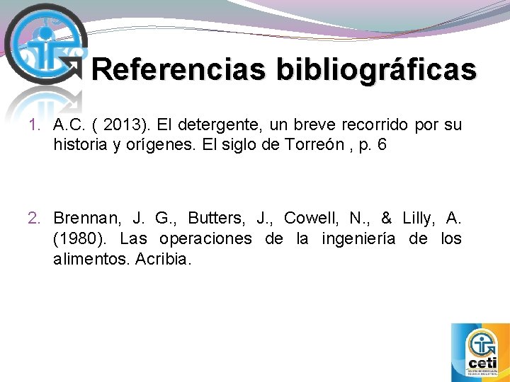 Referencias bibliográficas 1. A. C. ( 2013). El detergente, un breve recorrido por su