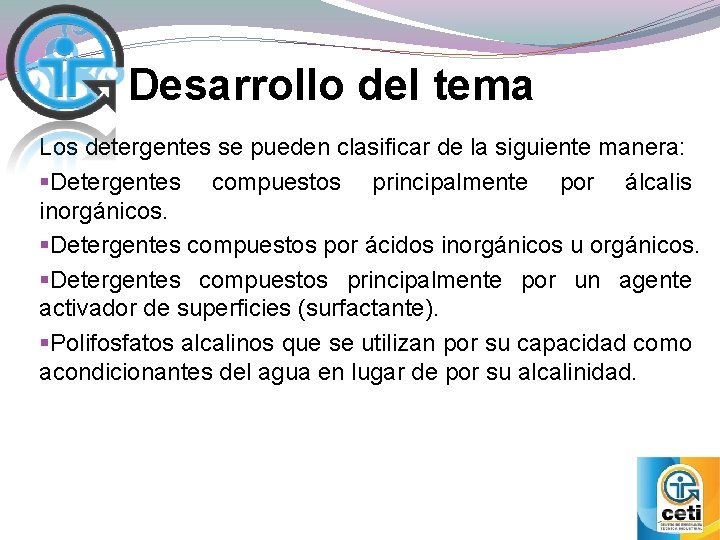 Desarrollo del tema Los detergentes se pueden clasificar de la siguiente manera: §Detergentes compuestos