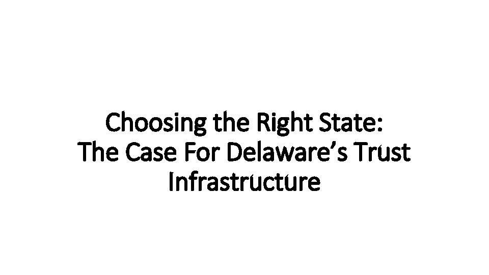 Choosing the Right State: The Case For Delaware’s Trust Infrastructure 