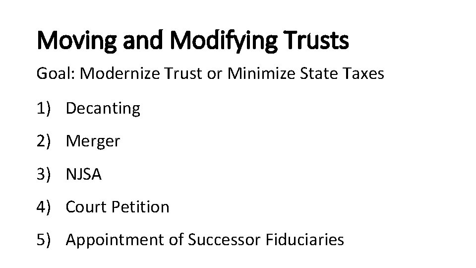 Moving and Modifying Trusts Goal: Modernize Trust or Minimize State Taxes 1) Decanting 2)