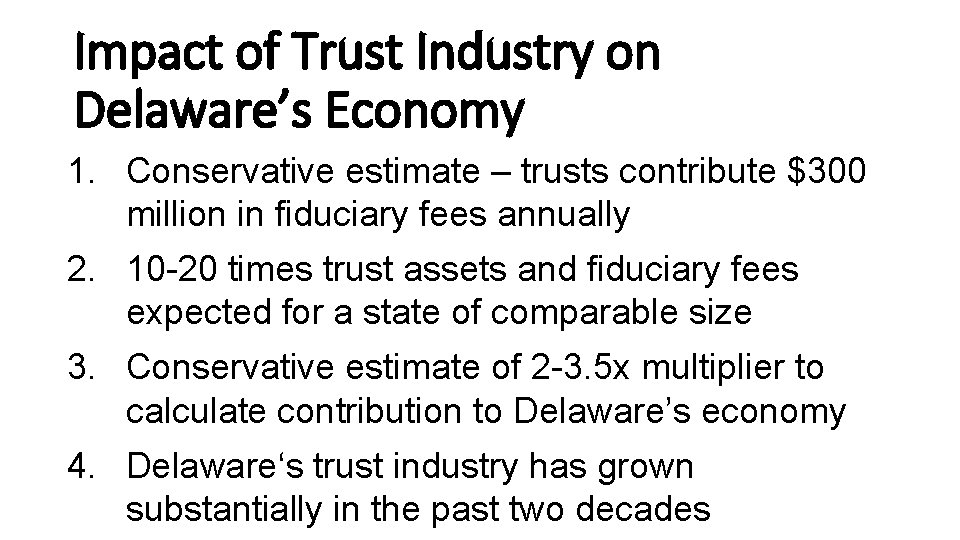 Impact of Trust Industry on Delaware’s Economy 1. Conservative estimate – trusts contribute $300