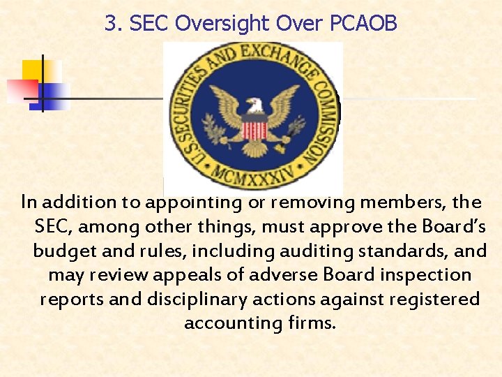 3. SEC Oversight Over PCAOB In addition to appointing or removing members, the SEC,