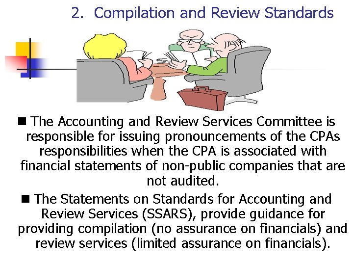 2. Compilation and Review Standards n The Accounting and Review Services Committee is responsible