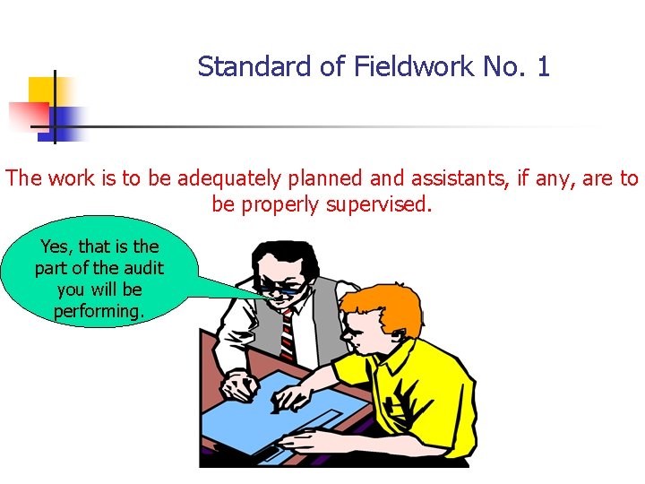 Standard of Fieldwork No. 1 The work is to be adequately planned and assistants,