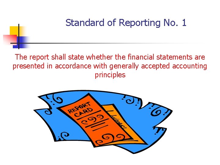 Standard of Reporting No. 1 The report shall state whether the financial statements are