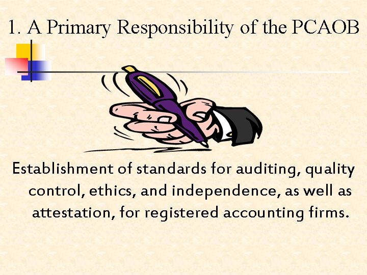 1. A Primary Responsibility of the PCAOB Establishment of standards for auditing, quality control,