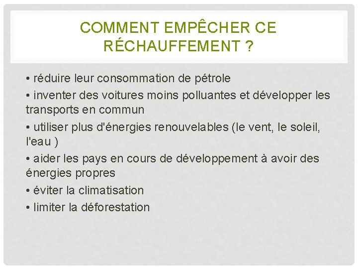 COMMENT EMPÊCHER CE RÉCHAUFFEMENT ? • réduire leur consommation de pétrole • inventer des