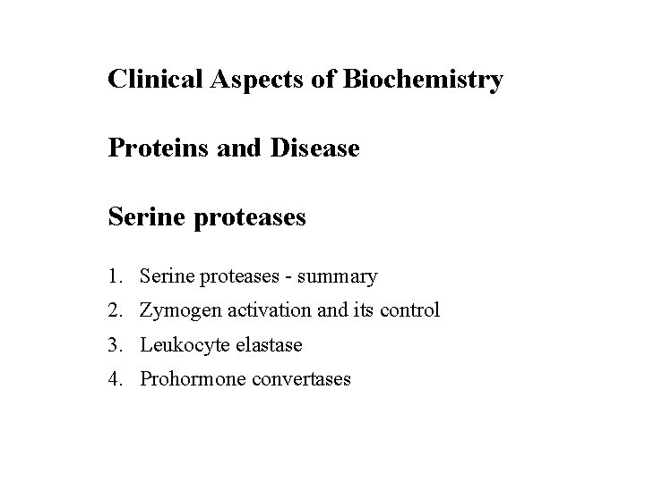 Clinical Aspects of Biochemistry Proteins and Disease Serine proteases 1. Serine proteases - summary