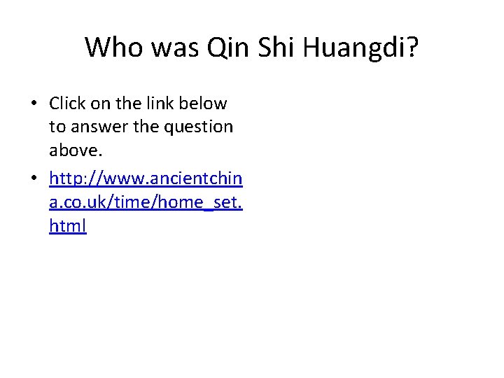 Who was Qin Shi Huangdi? • Click on the link below to answer the