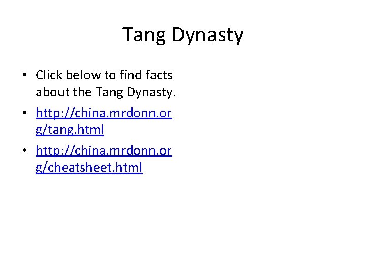 Tang Dynasty • Click below to find facts about the Tang Dynasty. • http: