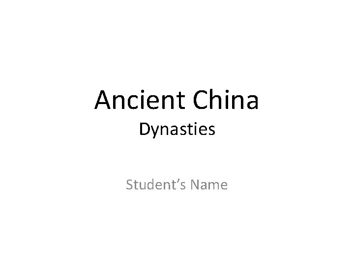 Ancient China Dynasties Student’s Name 