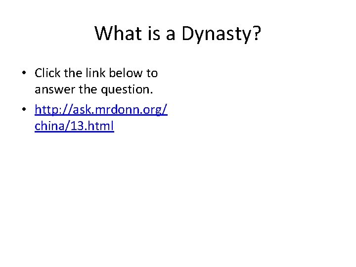What is a Dynasty? • Click the link below to answer the question. •