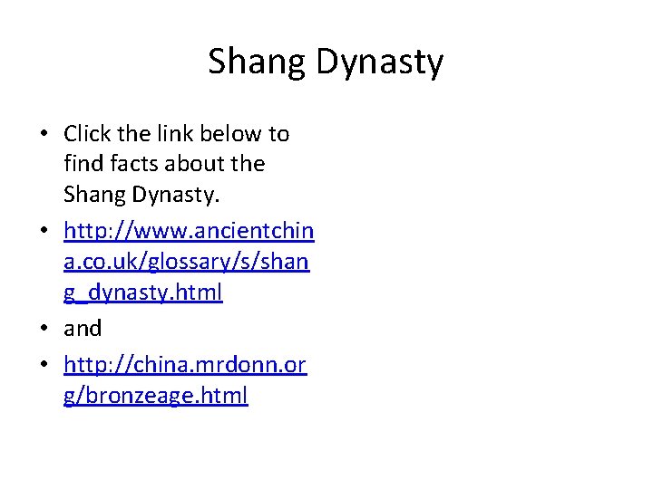 Shang Dynasty • Click the link below to find facts about the Shang Dynasty.