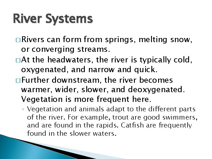 River Systems � Rivers can form from springs, melting snow, or converging streams. �