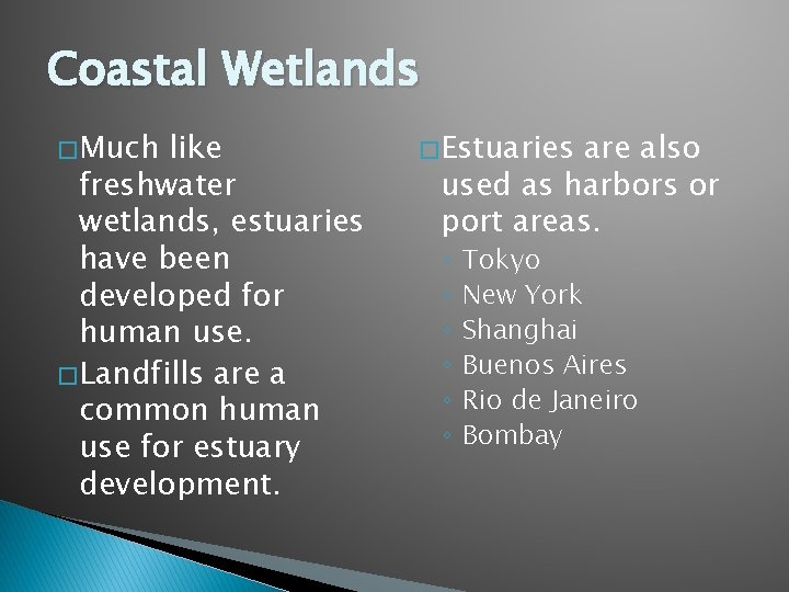 Coastal Wetlands � Much like freshwater wetlands, estuaries have been developed for human use.