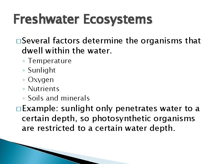 Freshwater Ecosystems � Several factors determine the organisms that dwell within the water. ◦