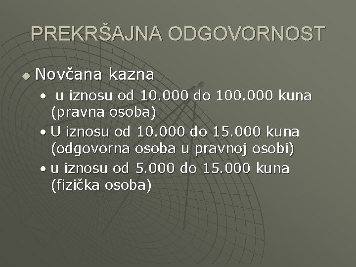 PREKRŠAJNA ODGOVORNOST u Novčana kazna • u iznosu od 10. 000 do 100. 000