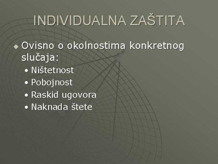 INDIVIDUALNA ZAŠTITA u Ovisno o okolnostima konkretnog slučaja: • Ništetnost • Pobojnost • Raskid