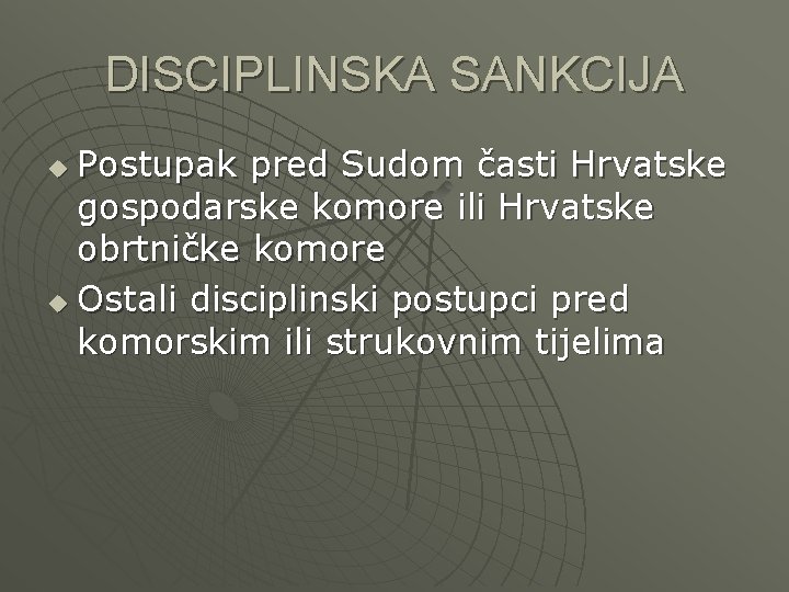 DISCIPLINSKA SANKCIJA Postupak pred Sudom časti Hrvatske gospodarske komore ili Hrvatske obrtničke komore u