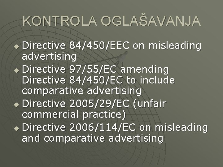 KONTROLA OGLAŠAVANJA Directive 84/450/EEC on misleading advertising u Directive 97/55/EC amending Directive 84/450/EC to