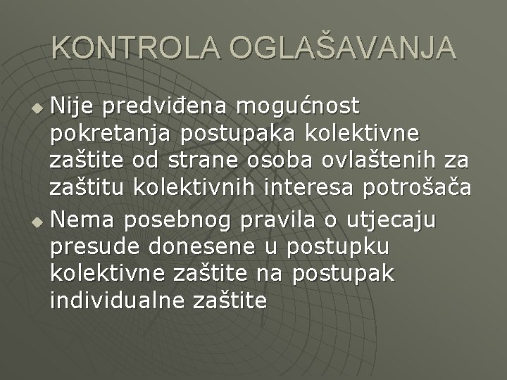 KONTROLA OGLAŠAVANJA Nije predviđena mogućnost pokretanja postupaka kolektivne zaštite od strane osoba ovlaštenih za