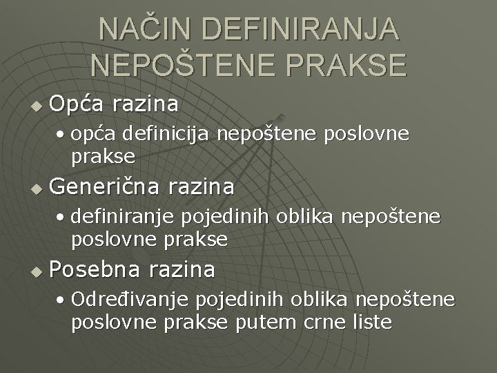 NAČIN DEFINIRANJA NEPOŠTENE PRAKSE u Opća razina • opća definicija nepoštene poslovne prakse u