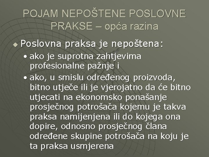 POJAM NEPOŠTENE POSLOVNE PRAKSE – opća razina u Poslovna praksa je nepoštena: • ako