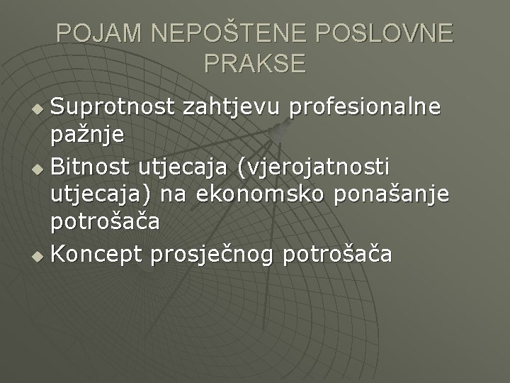 POJAM NEPOŠTENE POSLOVNE PRAKSE Suprotnost zahtjevu profesionalne pažnje u Bitnost utjecaja (vjerojatnosti utjecaja) na