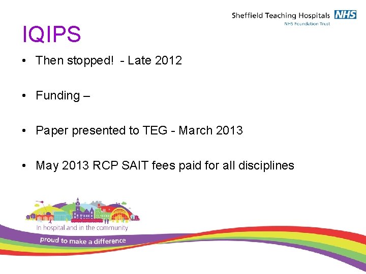 IQIPS • Then stopped! - Late 2012 • Funding – • Paper presented to