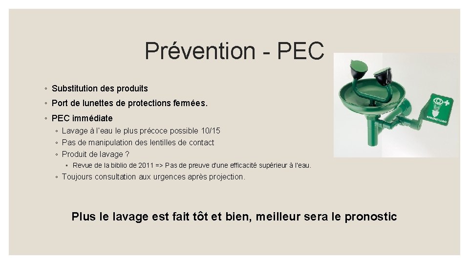 Prévention - PEC ◦ Substitution des produits ◦ Port de lunettes de protections fermées.