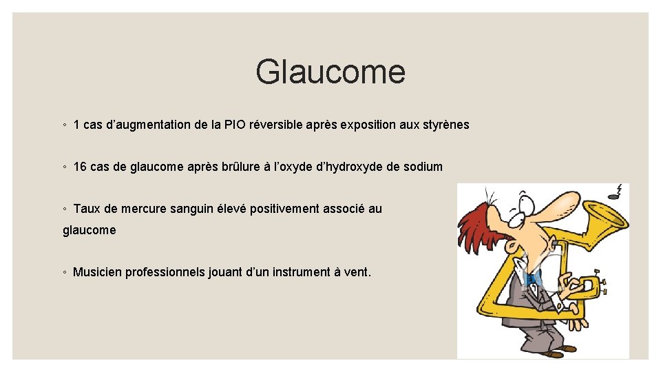 Glaucome ◦ 1 cas d’augmentation de la PIO réversible après exposition aux styrènes ◦