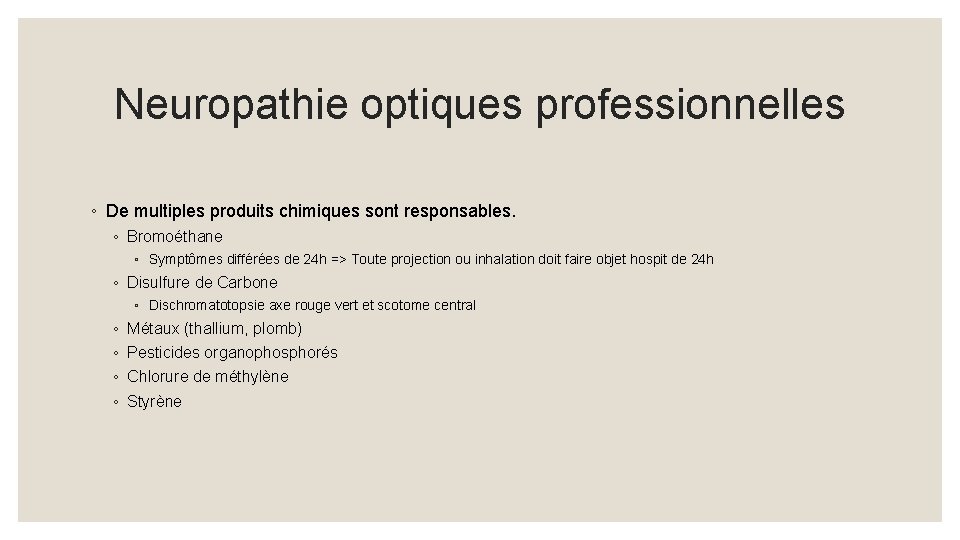 Neuropathie optiques professionnelles ◦ De multiples produits chimiques sont responsables. ◦ Bromoéthane ◦ Symptômes