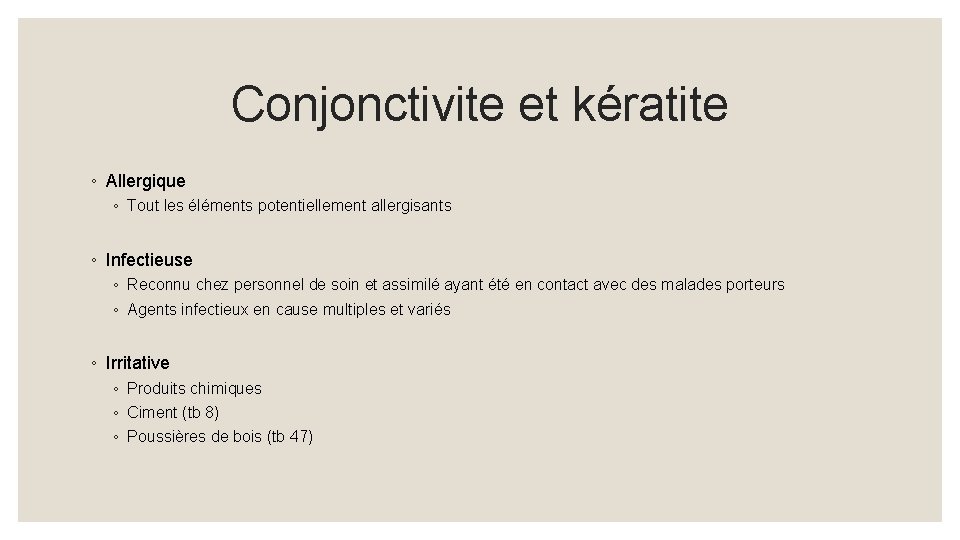 Conjonctivite et kératite ◦ Allergique ◦ Tout les éléments potentiellement allergisants ◦ Infectieuse ◦