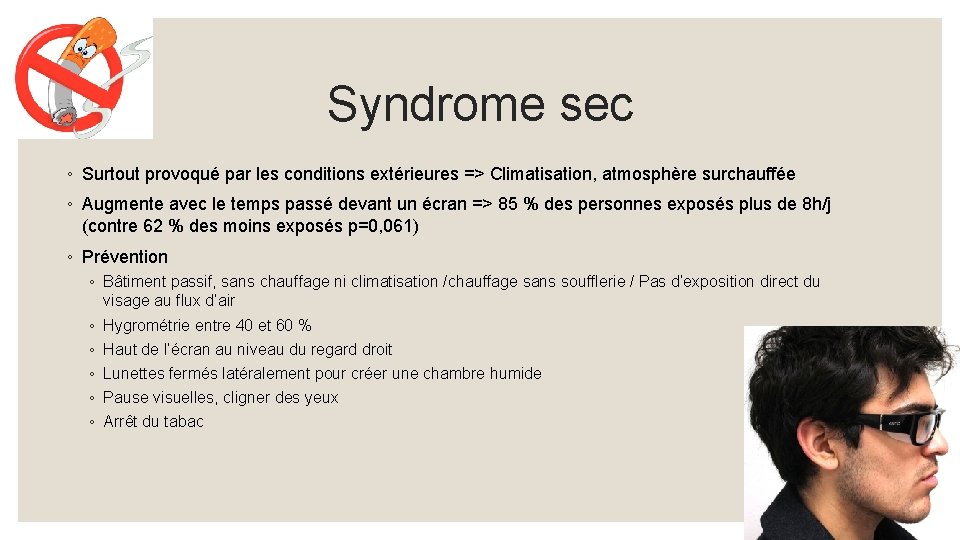 Syndrome sec ◦ Surtout provoqué par les conditions extérieures => Climatisation, atmosphère surchauffée ◦