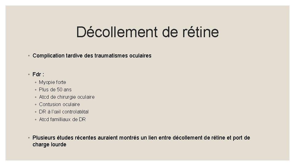 Décollement de rétine ◦ Complication tardive des traumatismes oculaires ◦ Fdr : ◦ ◦