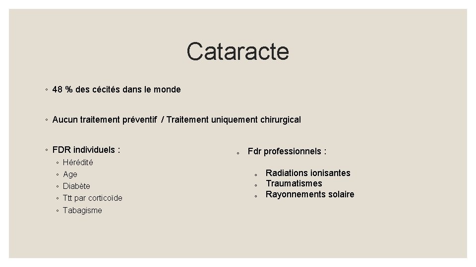 Cataracte ◦ 48 % des cécités dans le monde ◦ Aucun traitement préventif /
