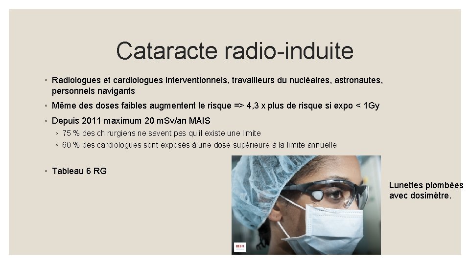 Cataracte radio-induite ◦ Radiologues et cardiologues interventionnels, travailleurs du nucléaires, astronautes, personnels navigants ◦