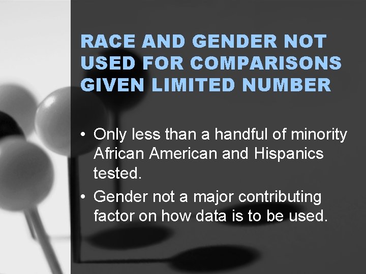 RACE AND GENDER NOT USED FOR COMPARISONS GIVEN LIMITED NUMBER • Only less than