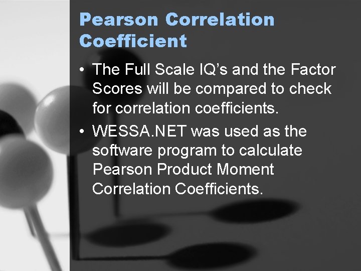 Pearson Correlation Coefficient • The Full Scale IQ’s and the Factor Scores will be