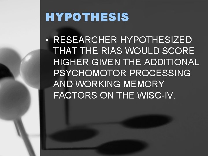 HYPOTHESIS • RESEARCHER HYPOTHESIZED THAT THE RIAS WOULD SCORE HIGHER GIVEN THE ADDITIONAL PSYCHOMOTOR