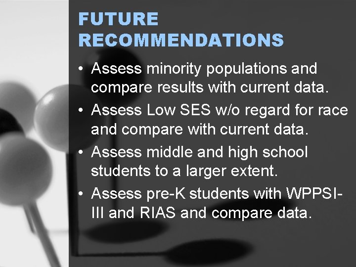 FUTURE RECOMMENDATIONS • Assess minority populations and compare results with current data. • Assess